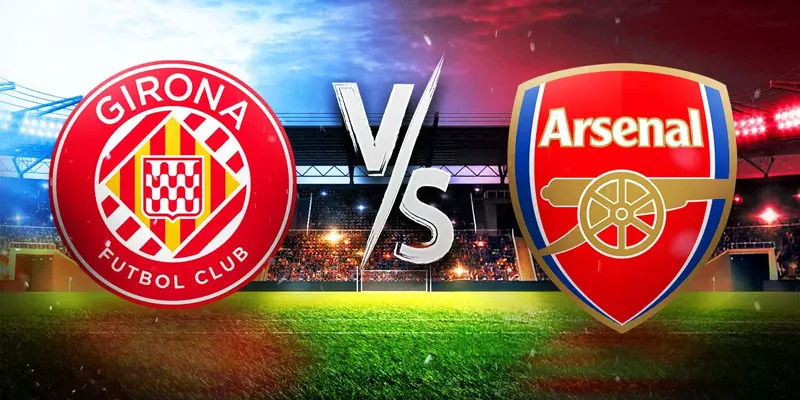 Nhận định Girona vs Arsenal