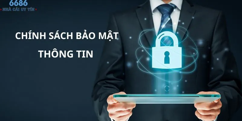 Chi tiết về các chính sách bảo mật thông tin cá nhân 